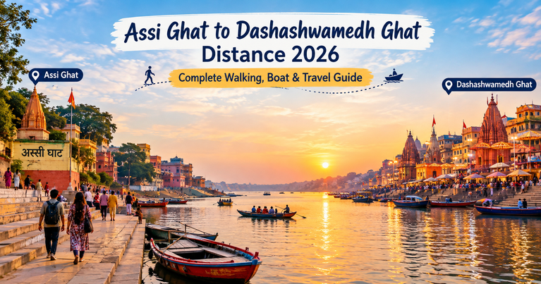 Assi Ghat to Dashashwamedh Ghat Distance Tirth Blog 2026: Complete Walking, Boat & Travel Guide